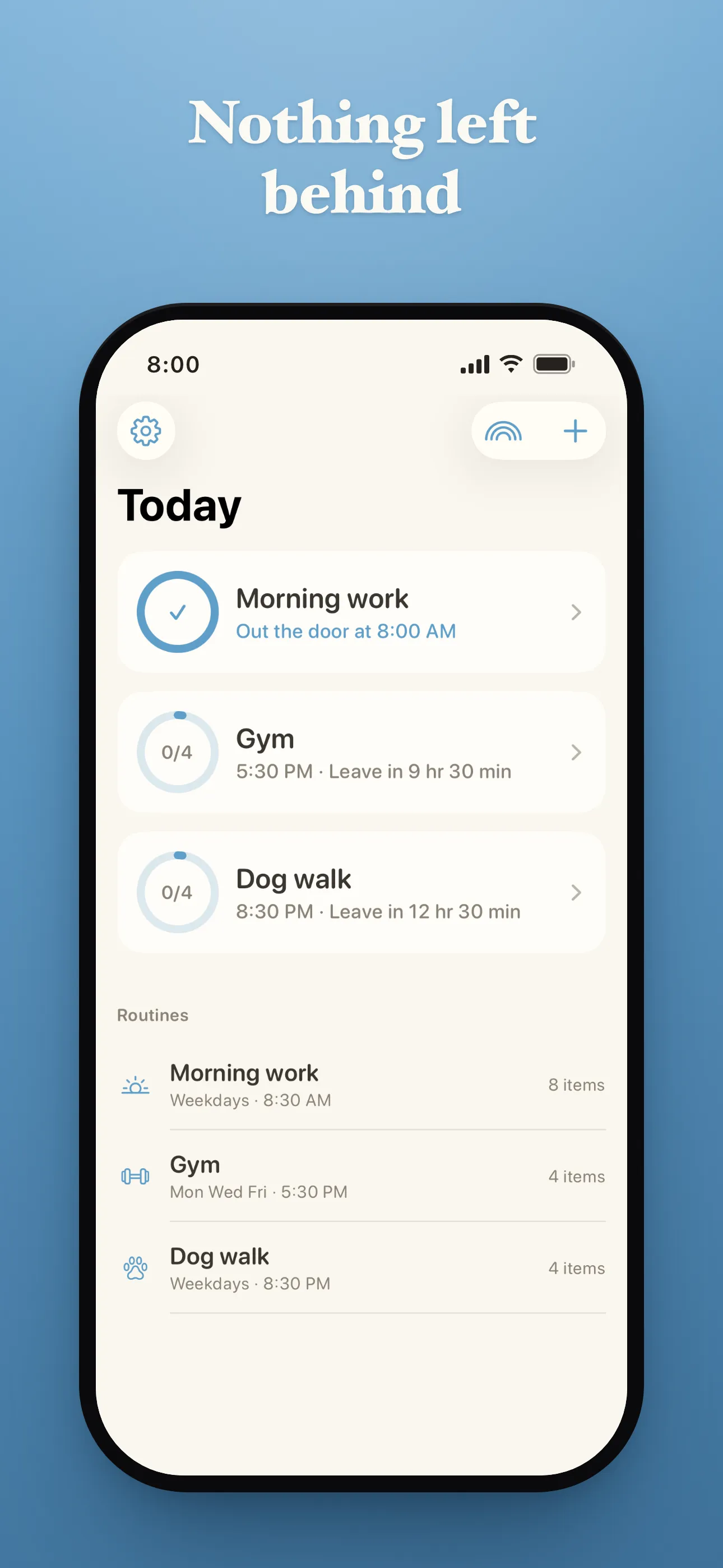 App Store screenshot headed "Nothing left behind". The Today screen lists Morning work, finished and marked "Out the door at 8:00 AM", then Gym at 0 of 4 and Dog walk at 0 of 4, above a Routines list showing which days each one runs.